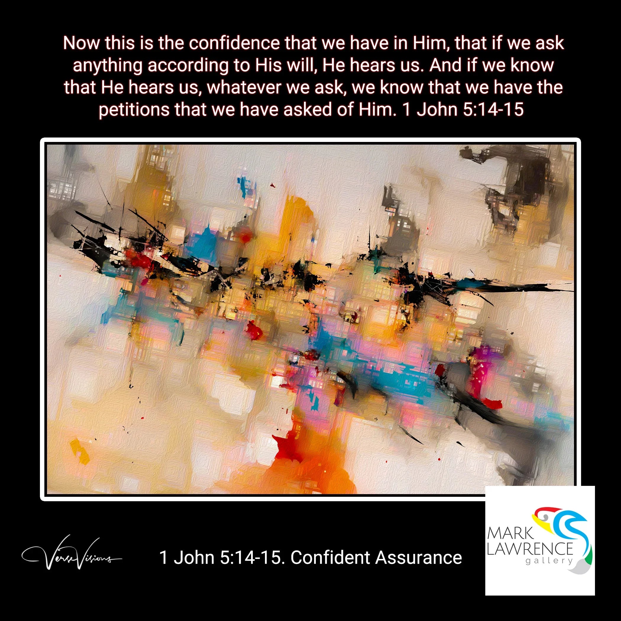 Poster- 1 John 5:14-15. Confident Assurance. Limited Edition Christian Modern Art. Hand embellished & textured giclee paintings with bold brush strokes by the artist. Signed & numbered. Museum quality on canvas wall art prints. Trust that every petition you bring before Him is met with divine love and perfect timing.