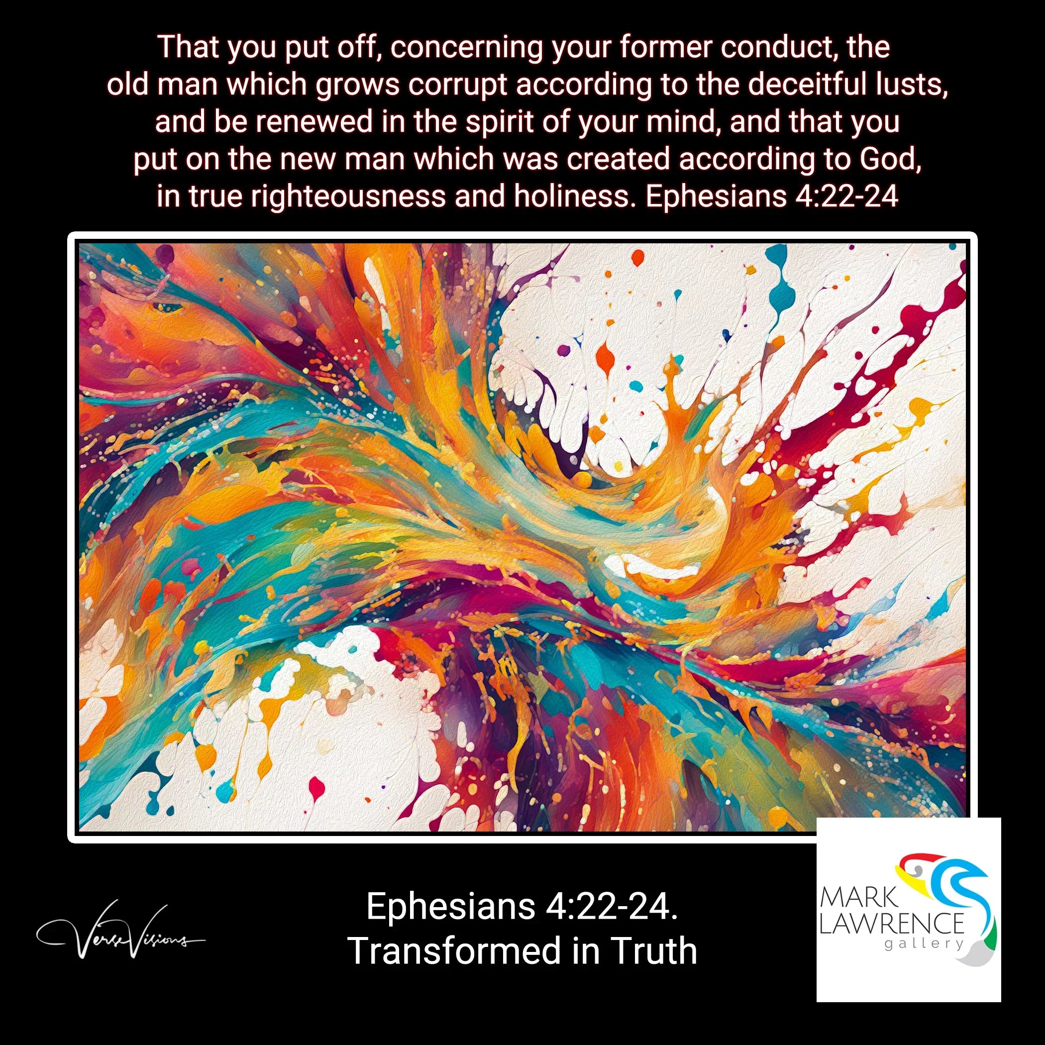 Poster- Ephesians 4:22-24. Transformed in Truth. Limited Edition Christian Modern Art. Hand embellished & textured giclee paintings with bold brush strokes by the artist. Signed & numbered. Museum quality on canvas wall art prints. Let the truth of God transform you, shedding the deceit of past ways.