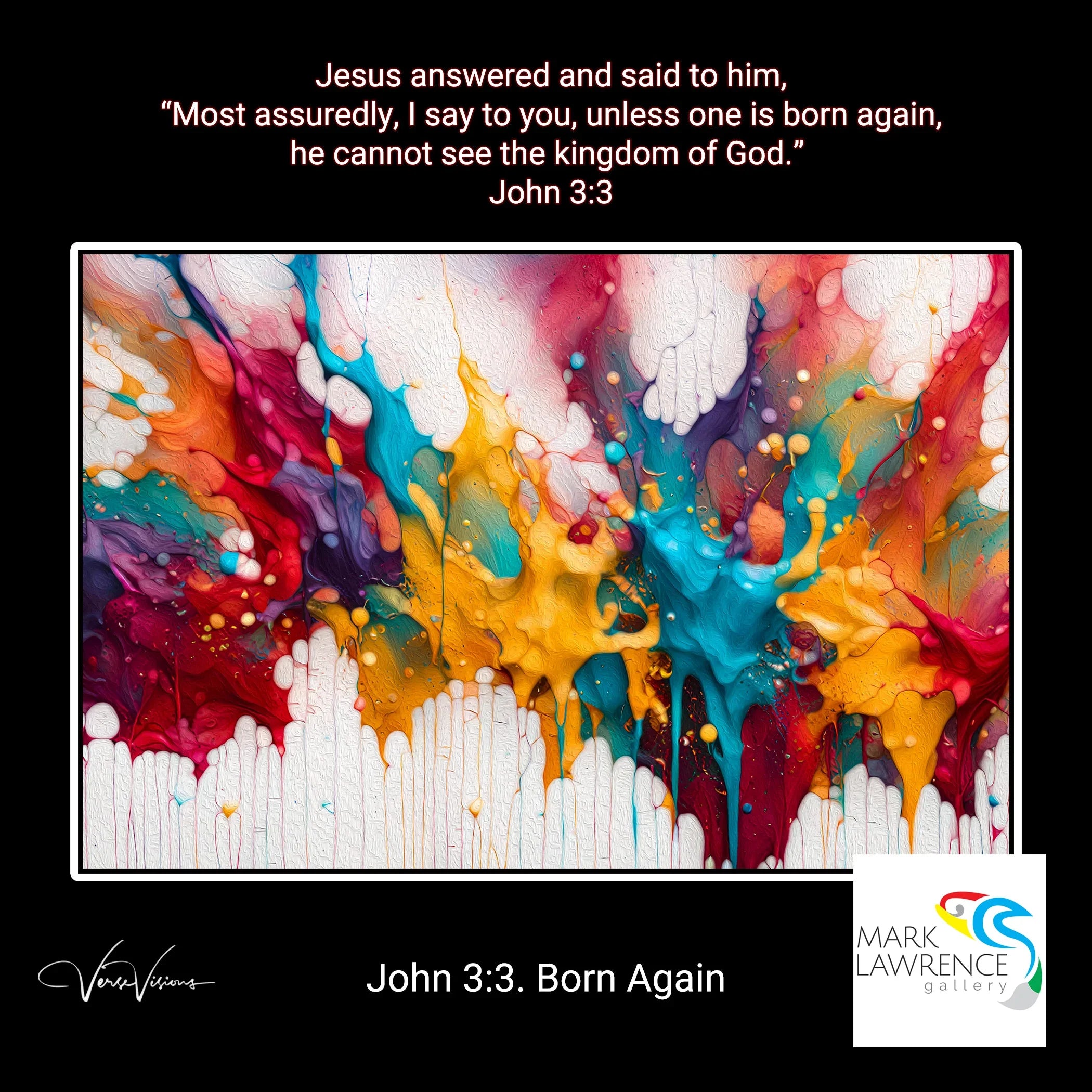 Poster- John 3:3. Born Again. Limited Edition Christian Modern Art. Hand embellished & textured giclee paintings with bold brush strokes by the artist. Signed & numbered. Museum quality on canvas wall art prints. Being born again signifies a fresh start in Jesus, where old things pass away and new life begins.