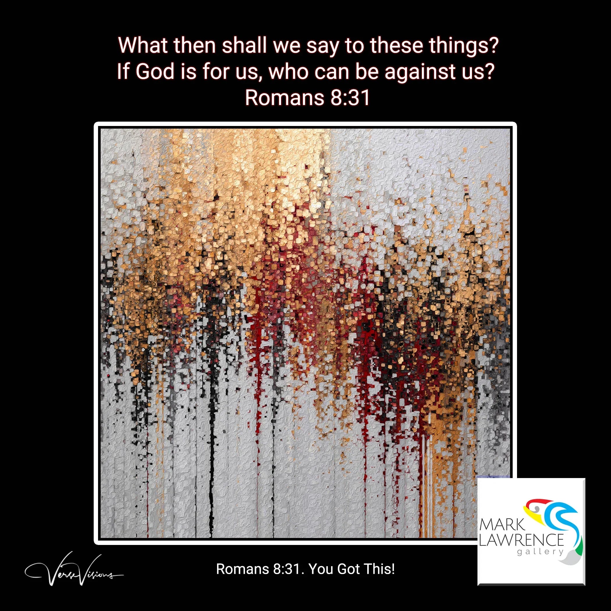 Romans 8:31. You Got This! Limited Edition Christian Modern Art. Hand embellished & textured giclee with bold brush strokes. Signed & numbered. Canvas wall art prints. Trust in His strength and know that you are more than a conqueror through Him. Keep your faith strong and move forward confidently—You Got This!